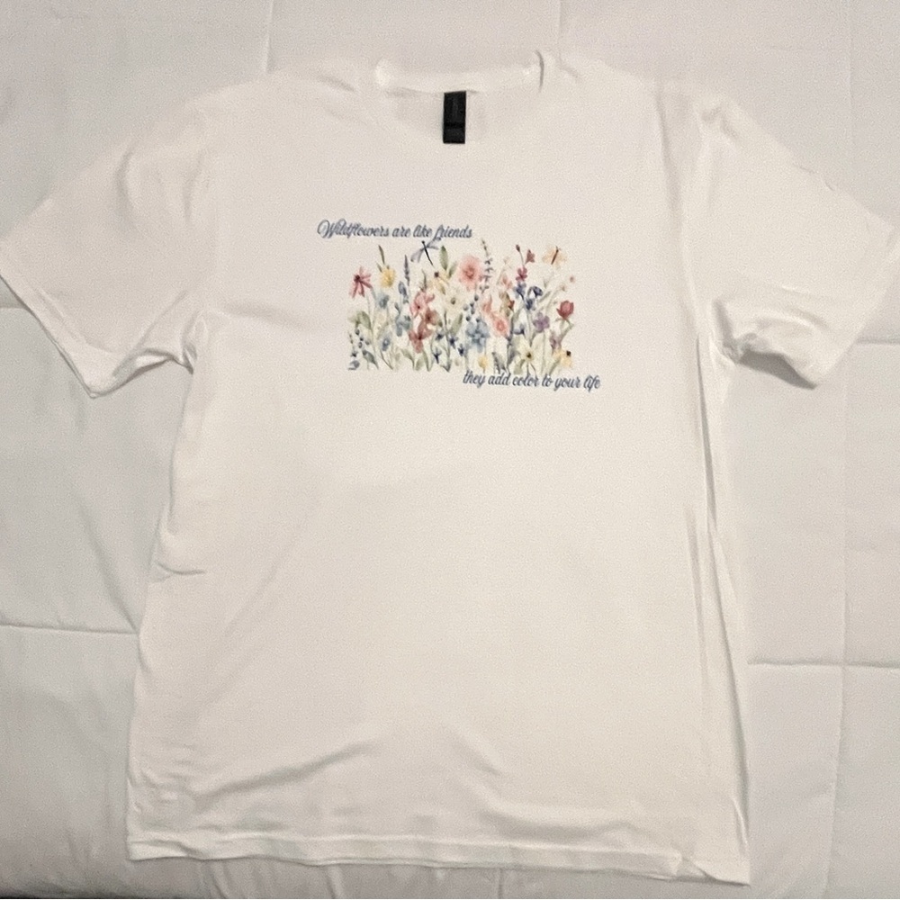 White T-Shirt:
“Wildflowers are like friends, they add color to your life” - Picture 2 of 3